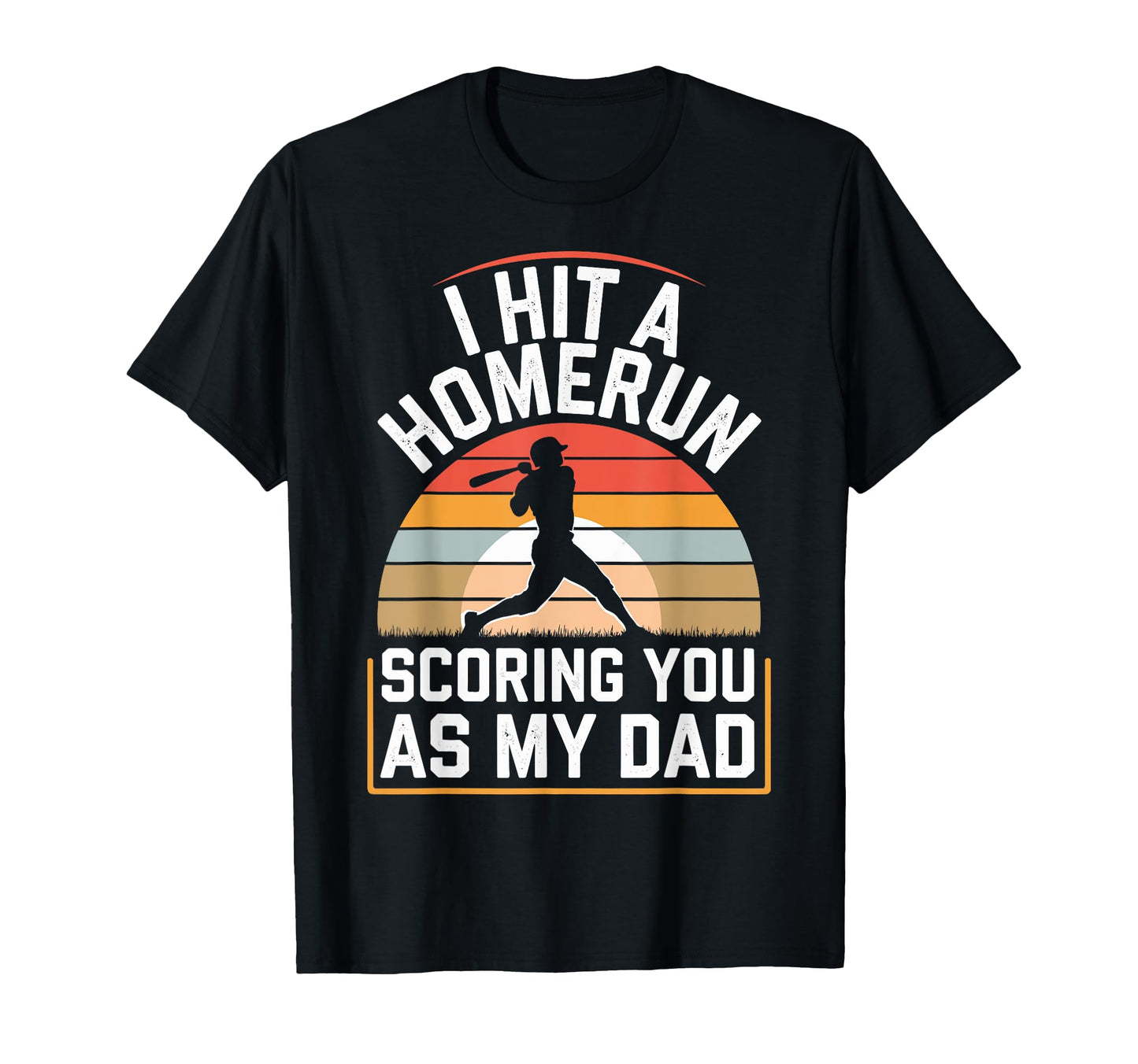 I Hit Homerun Scoring You Dad T-Shirt - Casual Everyday Wear Men Women - T-Shirt, Sweatshirt, Hoodie
