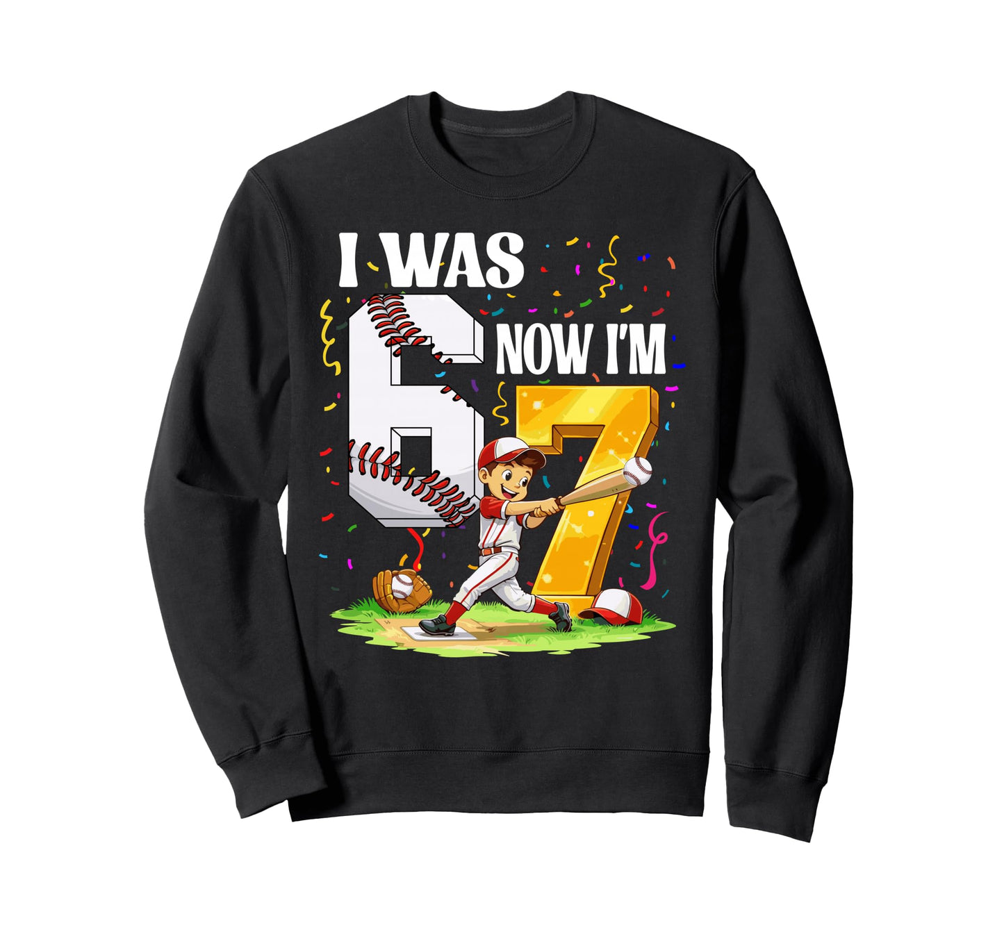 I Was 6 Now Im 7 Years Old Baseball 6 Sweatshirt - Novelty Apparel Unisex - T-Shirt, Sweatshirt, Hoodie