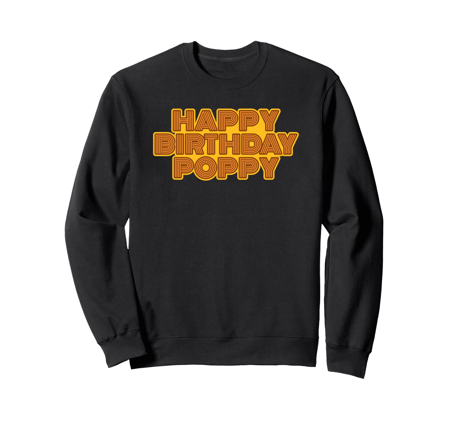 Happy Birthday Poppy Sweatshirt - Casual Everyday Wear Men Women - T-Shirt, Sweatshirt, Hoodie