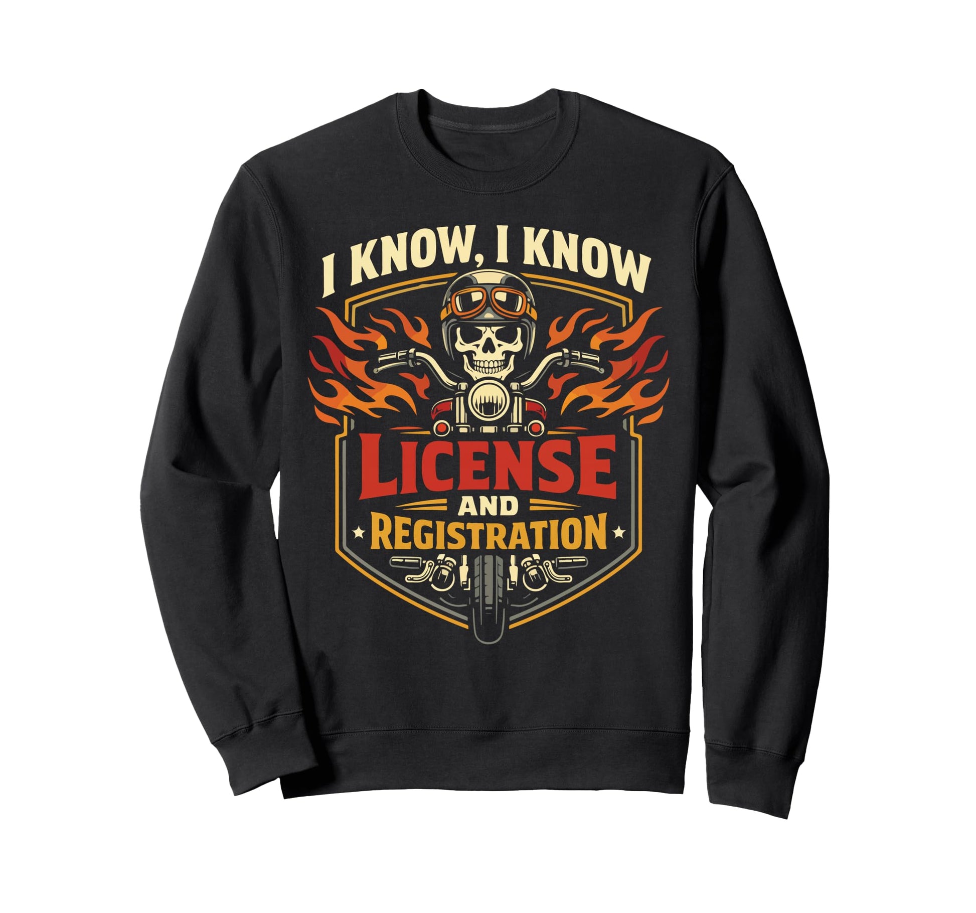 Motorcycle Biker I Know I Know Sweatshirt - Fun Novelty Design Men Women - T-Shirt, Sweatshirt, Hoodie