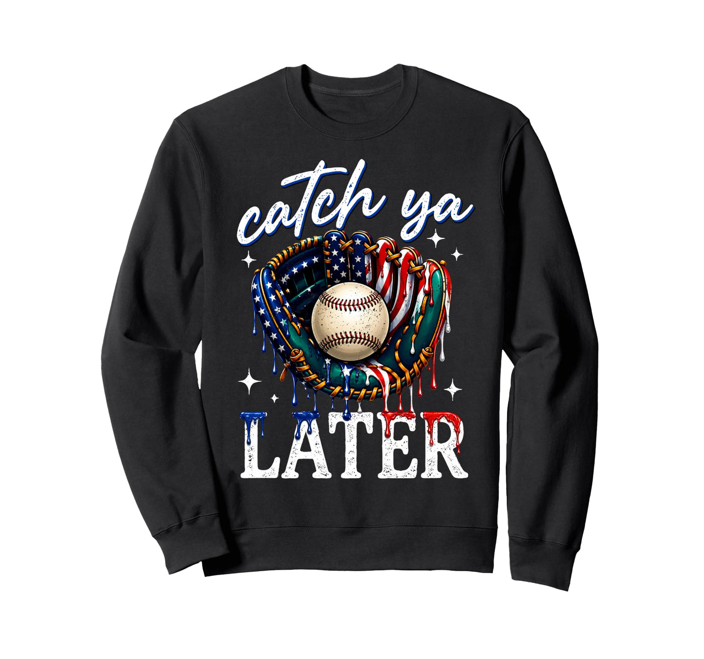 Patriotic Baseball Catch You Later Sweatshirt - Novelty Apparel for Adults - T-Shirt, Sweatshirt, Hoodie