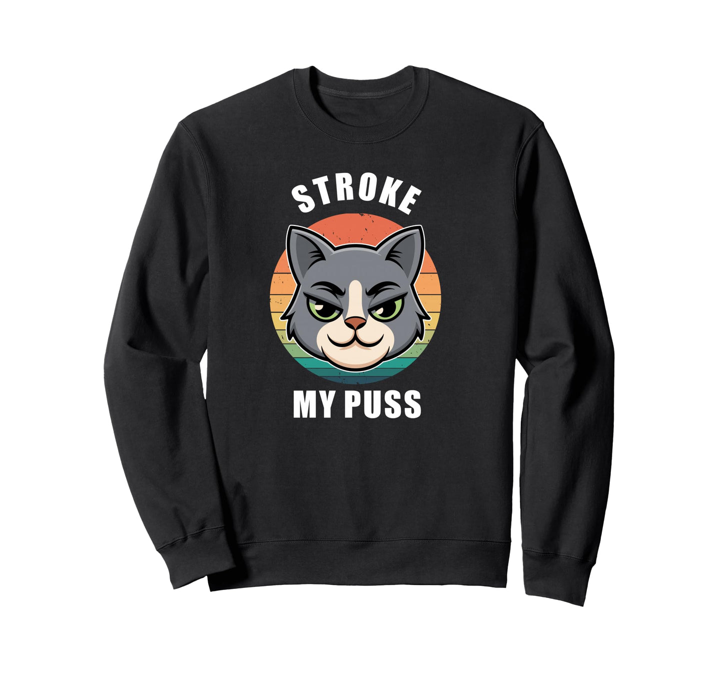 Stroke My Puss Funny Purfect Cat Sweatshirt - Graphic Print Men Women - T-Shirt, Sweatshirt, Hoodie