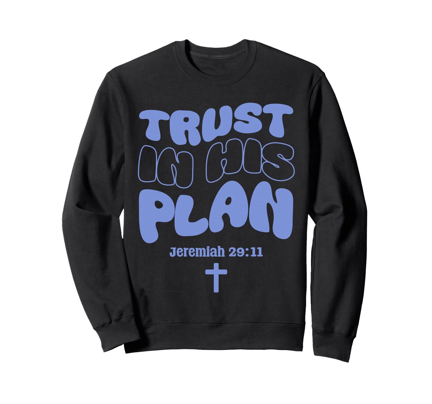 Trust His Plan Jeremiah Bible Verse Sweatshirt - Fun Novelty Design Unisex - T-Shirt, Sweatshirt, Hoodie