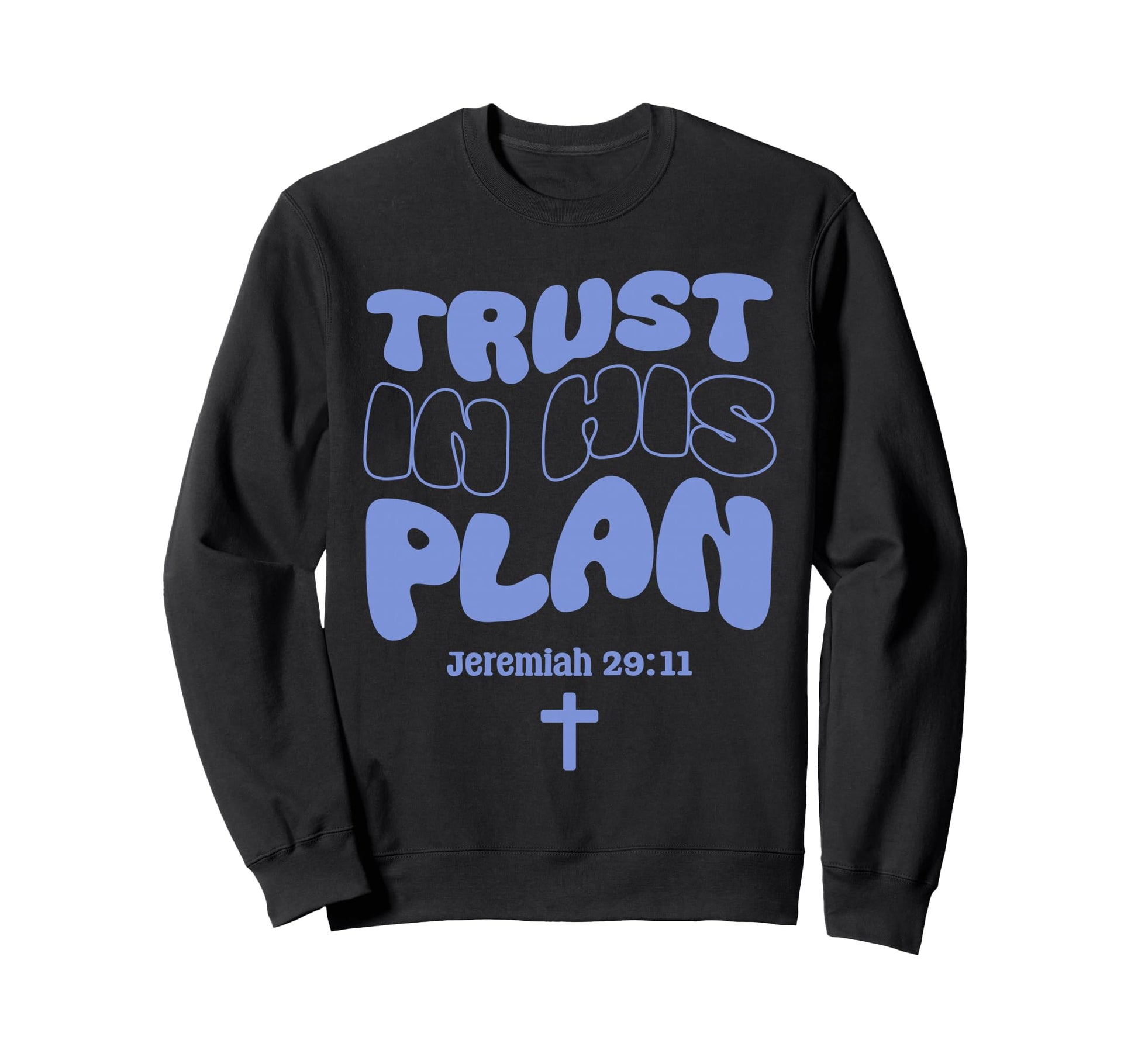 Trust His Plan Jeremiah Bible Verse Sweatshirt - Fun Novelty Design Unisex - T-Shirt, Sweatshirt, Hoodie