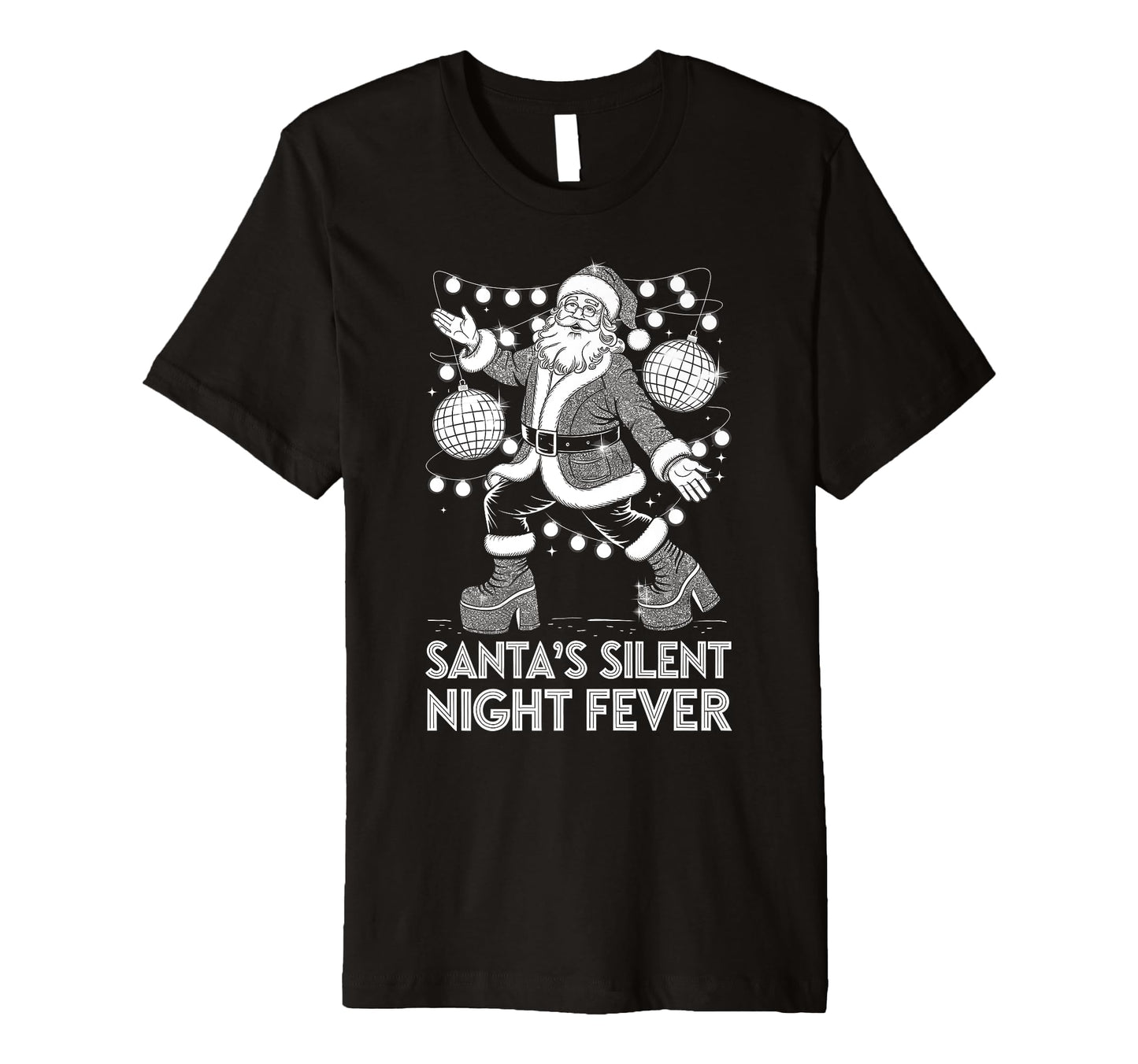 Santas Silent Night Fever Disco T-Shirt - Casual Everyday Wear Unisex - T-Shirt, Sweatshirt, Hoodie