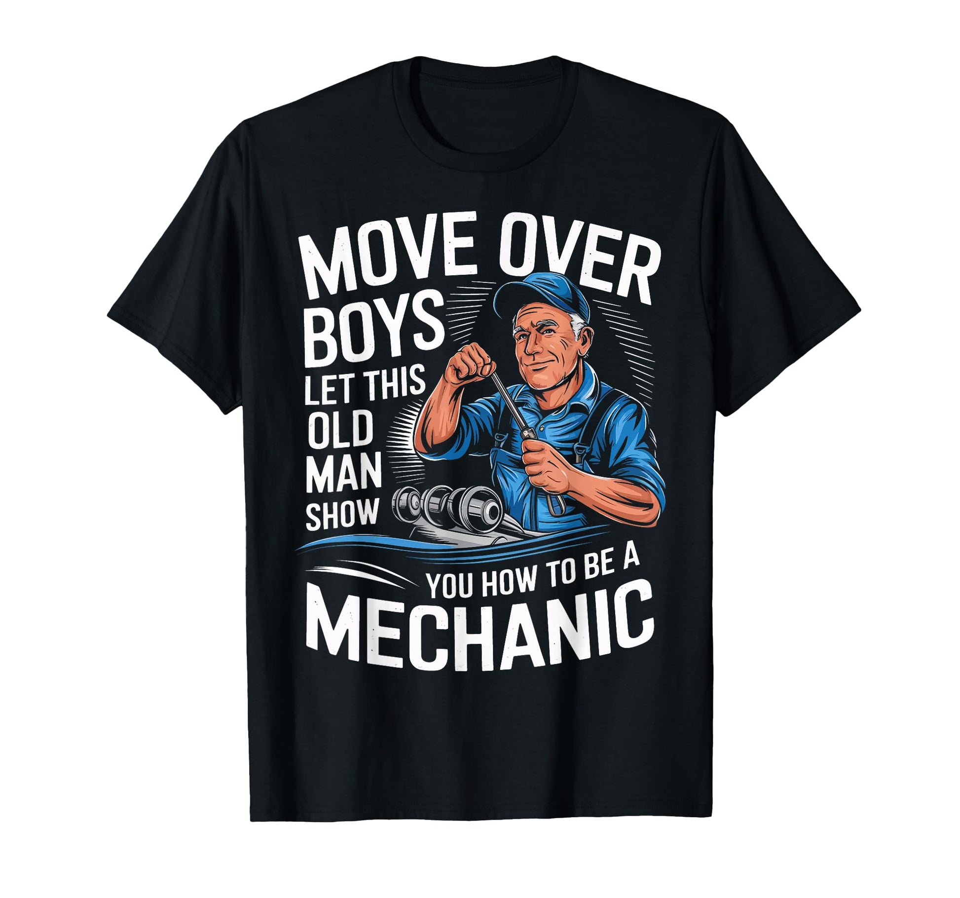 Mechanic Move Over Let This Old Show T-Shirt - Novelty Apparel for Adults - T-Shirt, Sweatshirt, Hoodie