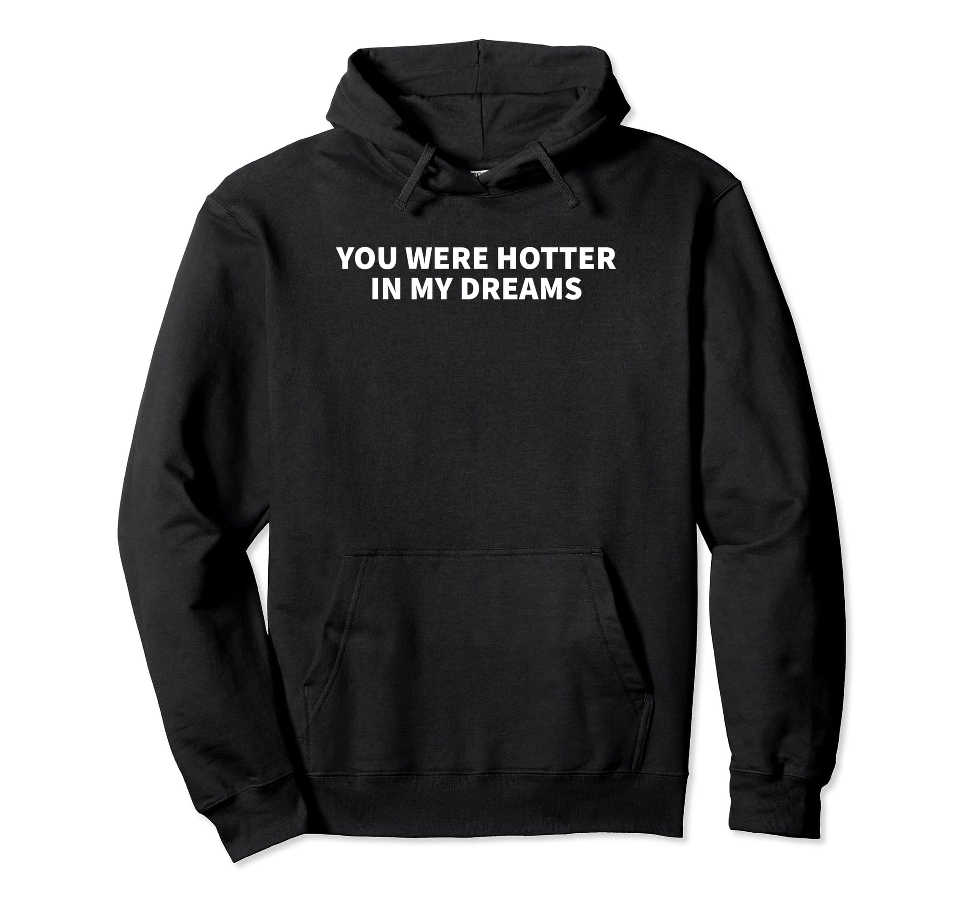 You Were Hotter My Dreams Y2K Aesthetic Hoodie - Graphic Print for Adults - T-Shirt, Sweatshirt, Hoodie