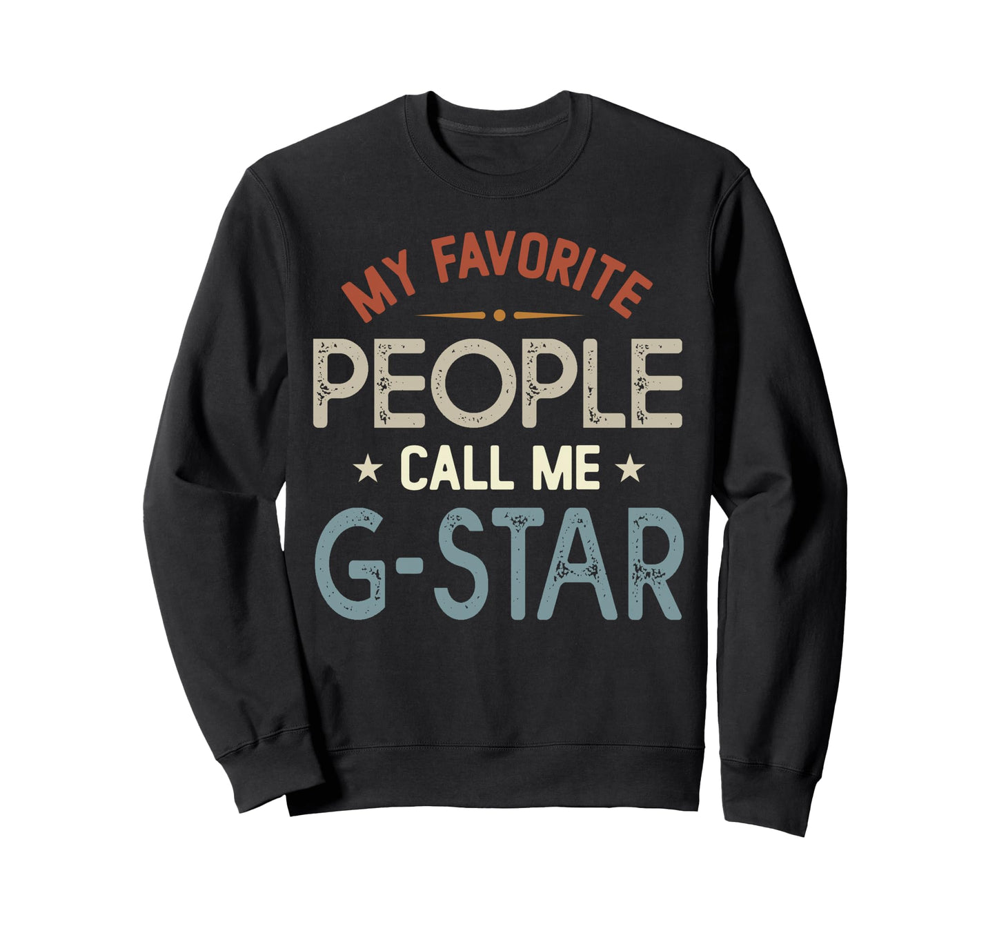 My Favorite People Call Me G Sweatshirt - Casual Everyday Wear Men Women - T-Shirt, Sweatshirt, Hoodie
