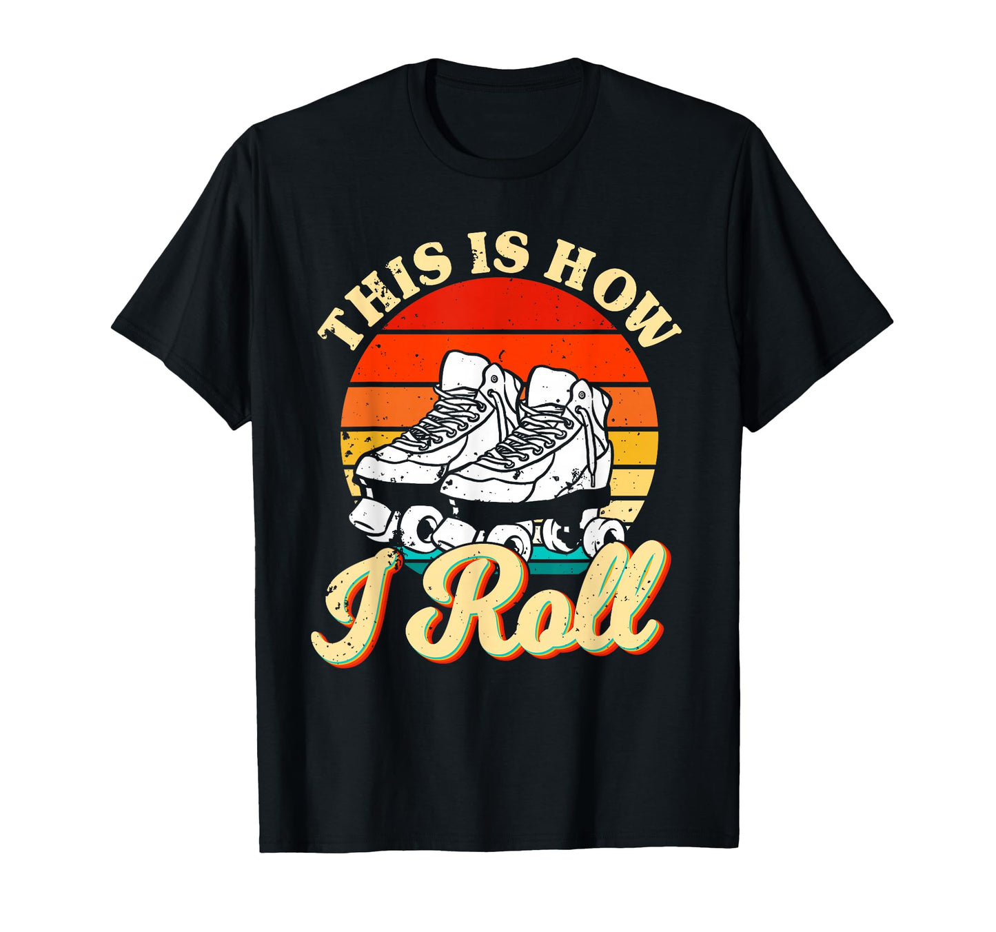 Roller Skating Theme This Is How I Roll T-Shirt - Trendy Graphic Men Women - T-Shirt, Sweatshirt, Hoodie