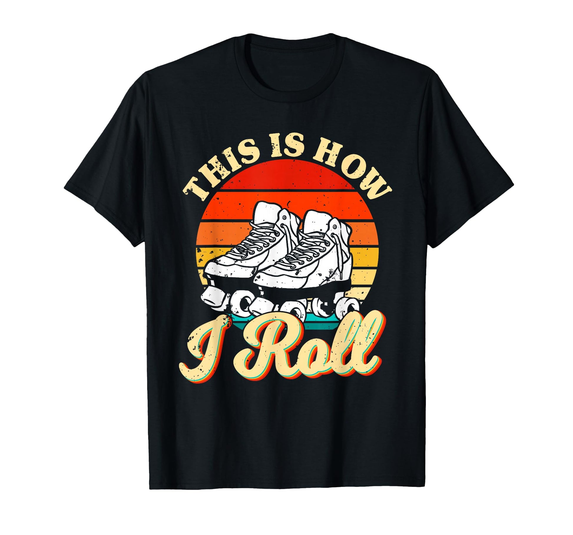 Roller Skating Theme This Is How I Roll T-Shirt - Trendy Graphic Men Women - T-Shirt, Sweatshirt, Hoodie