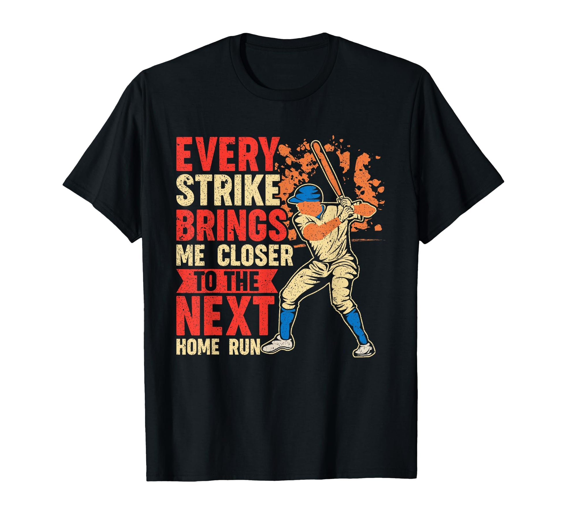 Every Strike Brings Me Closer To Next Home T-Shirt - Unique Graphic Unisex - T-Shirt, Sweatshirt, Hoodie