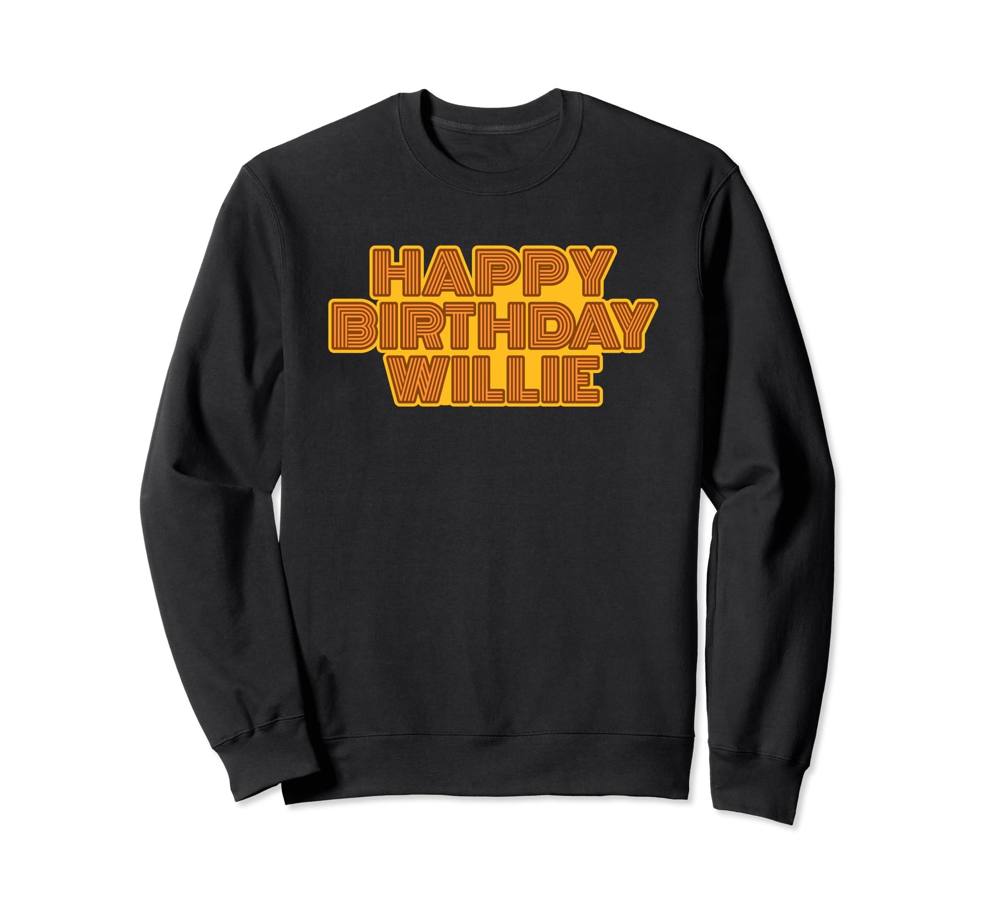 Happy Birthday Willie Personalized Sweatshirt - Novelty Apparel for Adults - T-Shirt, Sweatshirt, Hoodie