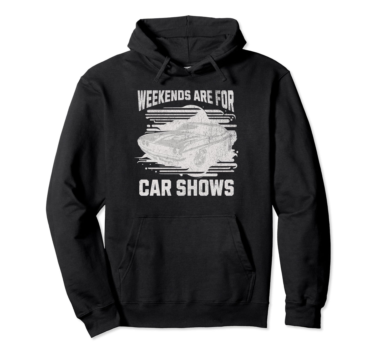Weekends Are Car Shows Car Show Hoodie - Casual Everyday Wear Men Women - T-Shirt, Sweatshirt, Hoodie