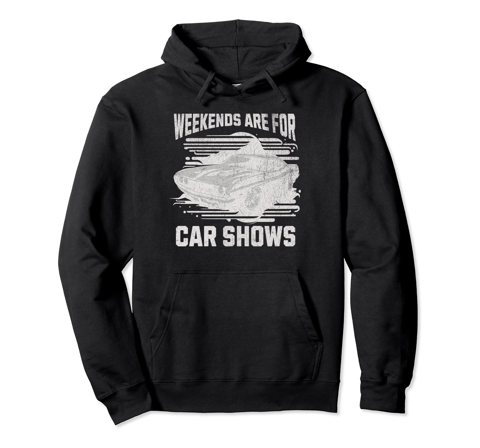 Weekends Are Car Shows Car Show Hoodie - Casual Everyday Wear Men Women - T-Shirt, Sweatshirt, Hoodie
