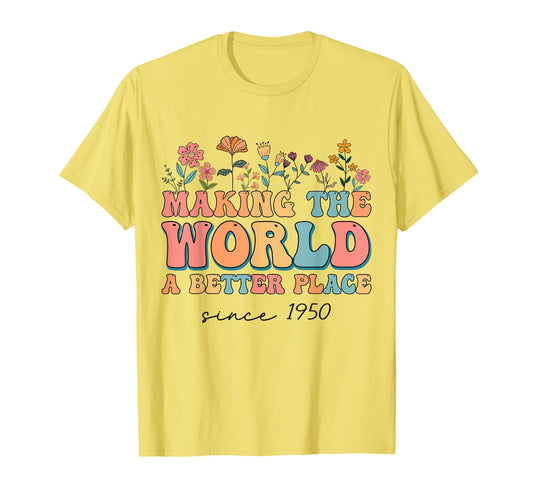 74Th Birthday Making World Better T-Shirt - Casual Everyday Wear Men Women - T-Shirt, Sweatshirt, Hoodie
