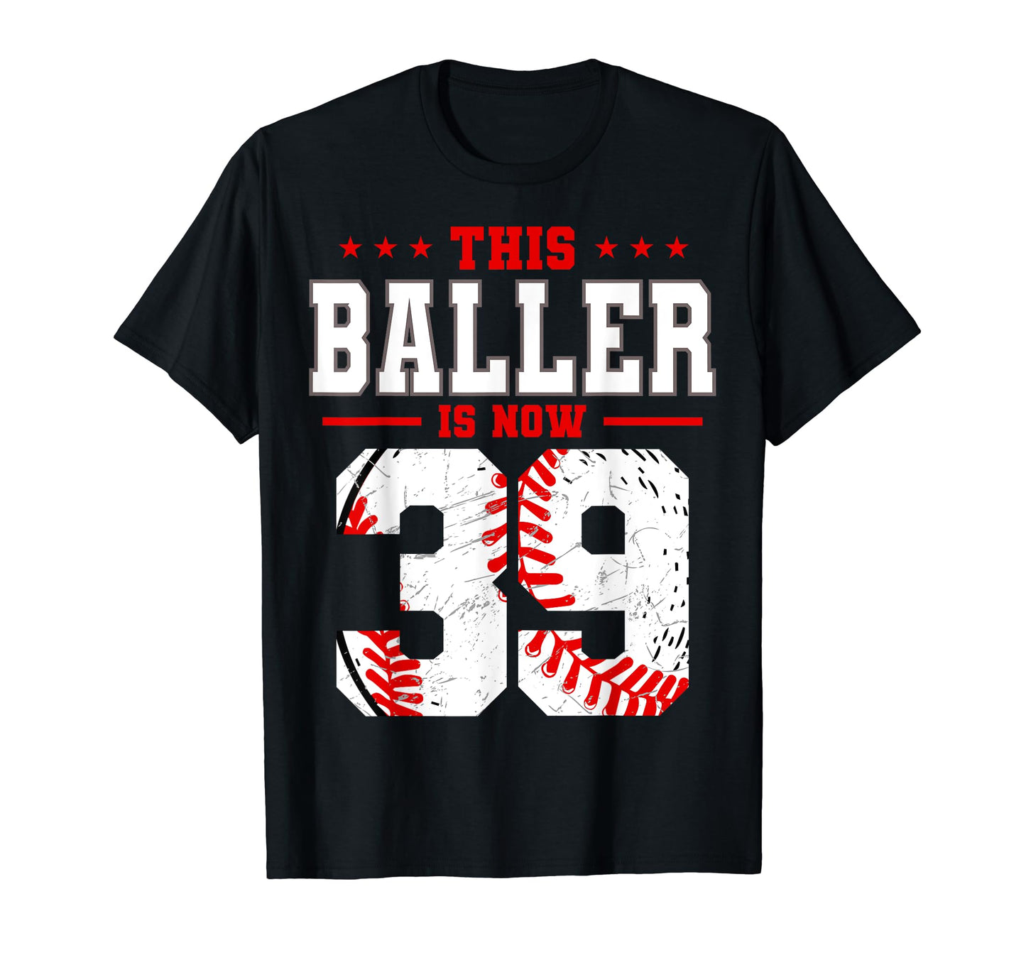 This Baller Is Now 39 Birthday T-Shirt - Casual Everyday Wear Unisex - T-Shirt, Sweatshirt, Hoodie