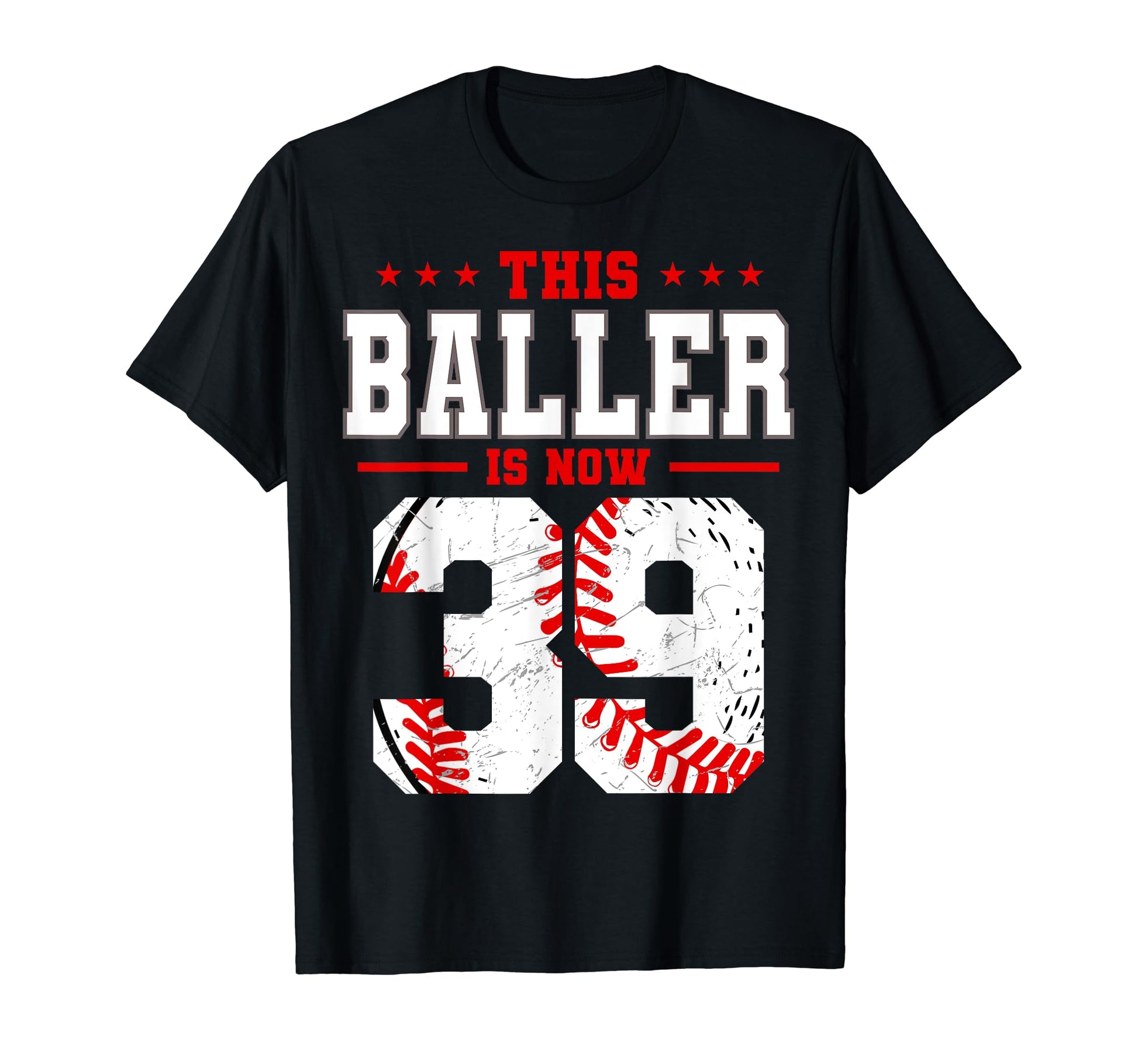 This Baller Is Now 39 Birthday T-Shirt - Casual Everyday Wear Unisex - T-Shirt, Sweatshirt, Hoodie