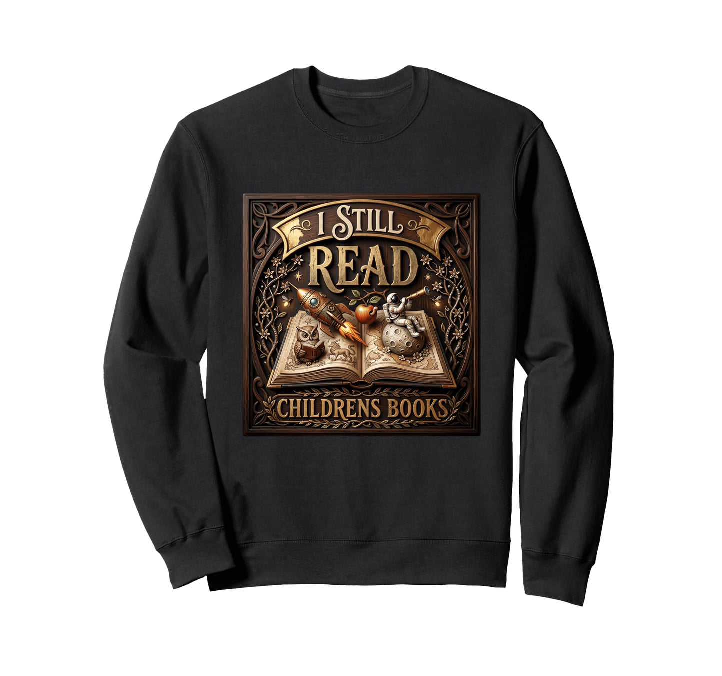 I Still Read Childrens Books Sweatshirt - Casual Everyday Wear for Adults - T-Shirt, Sweatshirt, Hoodie
