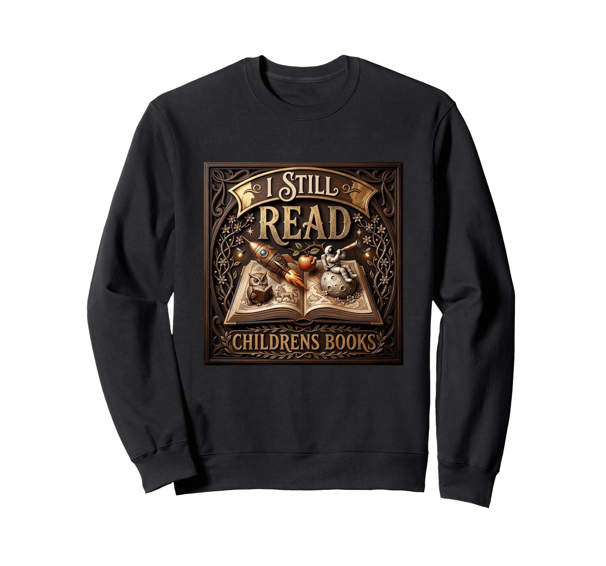 I Still Read Childrens Books Sweatshirt - Casual Everyday Wear for Adults - T-Shirt, Sweatshirt, Hoodie