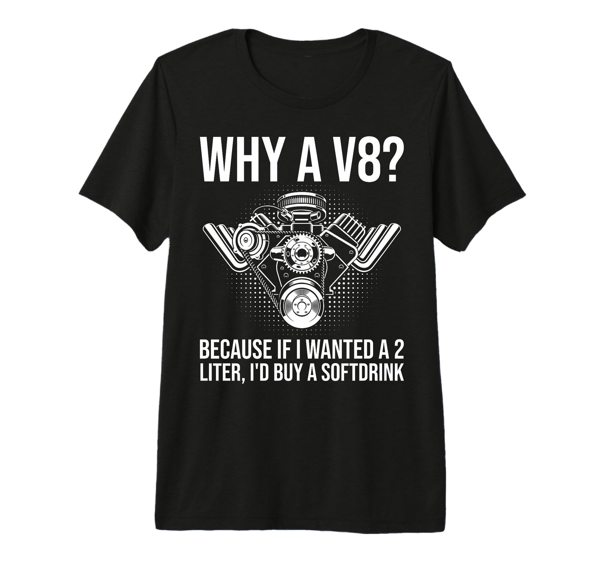 Why V8 Funny Car Guy Hot Rod V8 Engine T-Shirt - Fun Novelty Design Unisex - T-Shirt, Sweatshirt, Hoodie