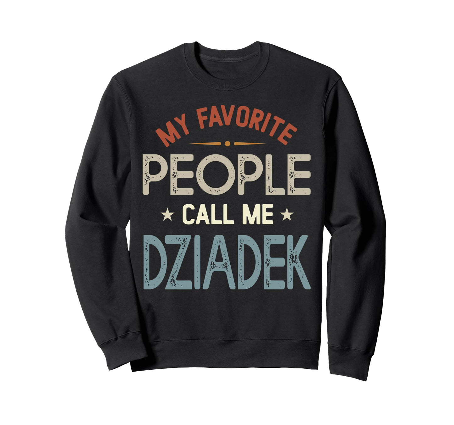 My Favorite People Call Me Dziadek Sweatshirt - Custom Art Print Men Women - T-Shirt, Sweatshirt, Hoodie