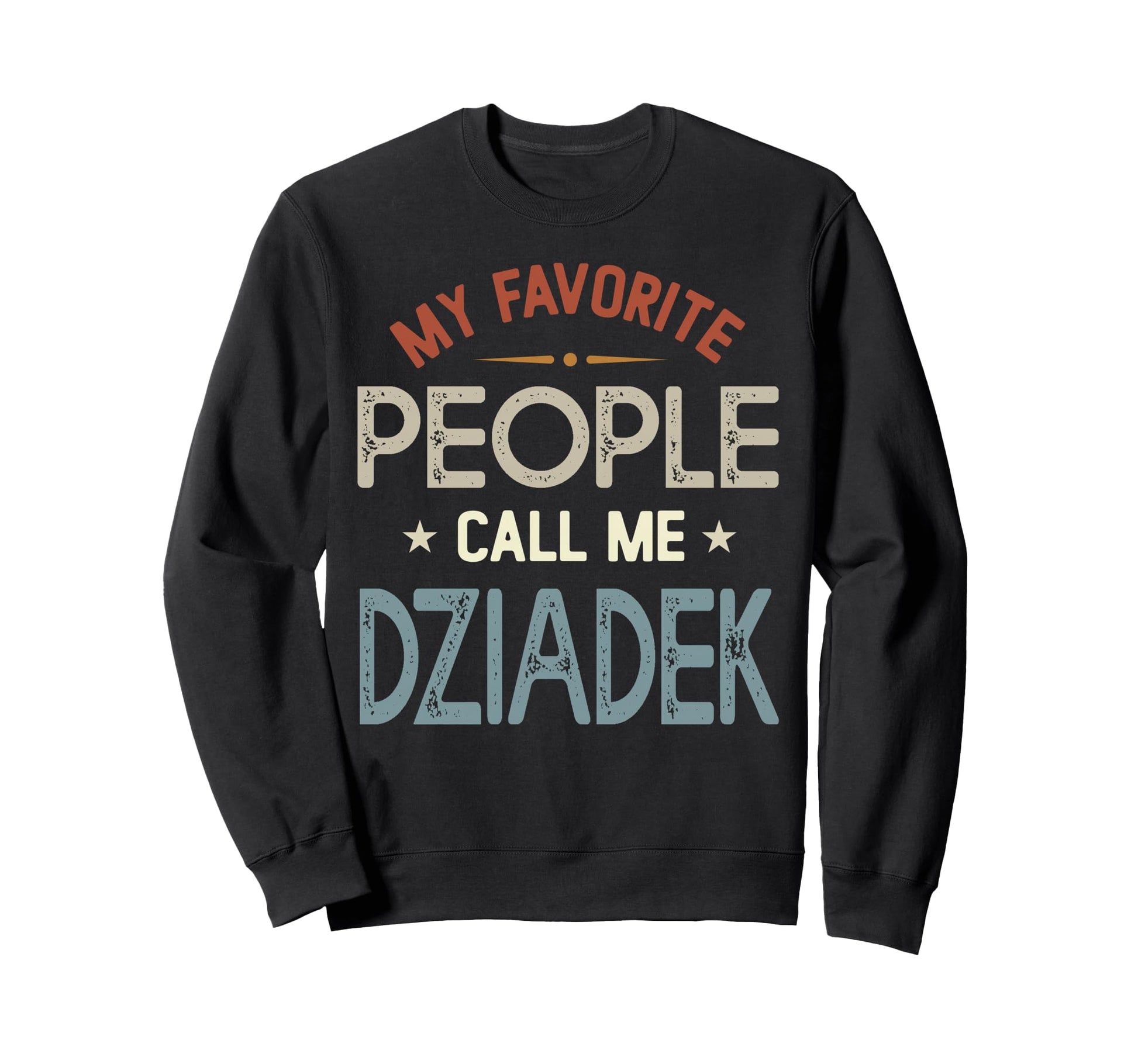 My Favorite People Call Me Dziadek Sweatshirt - Custom Art Print Men Women - T-Shirt, Sweatshirt, Hoodie