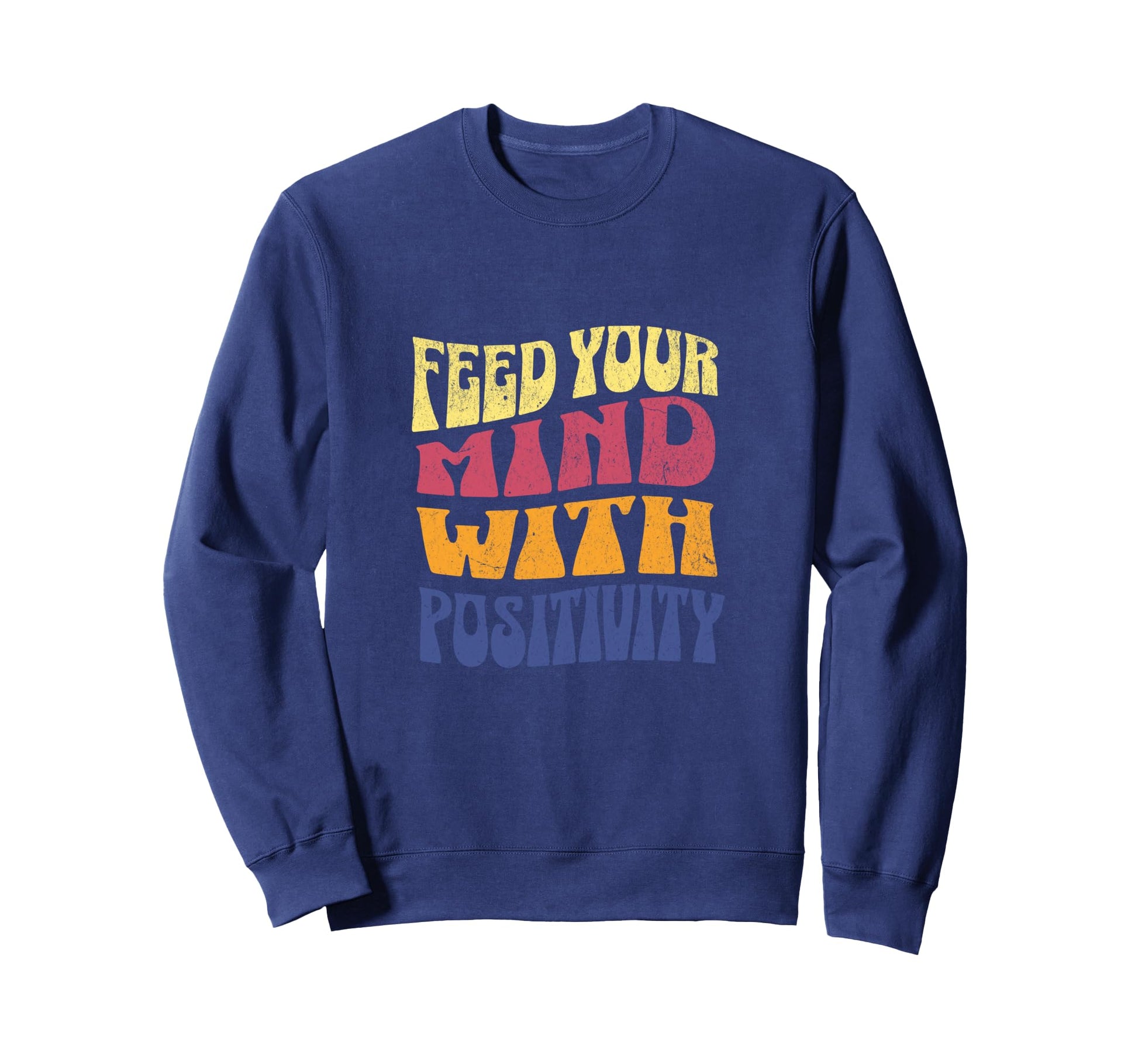 Feed Your Mind Positivity Sweatshirt - Streetwear Style Men Women - T-Shirt, Sweatshirt, Hoodie