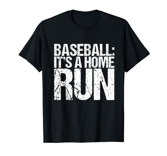 Baseball Its Home Run Funny T-Shirt - Casual Everyday Wear Men Women - T-Shirt, Sweatshirt, Hoodie