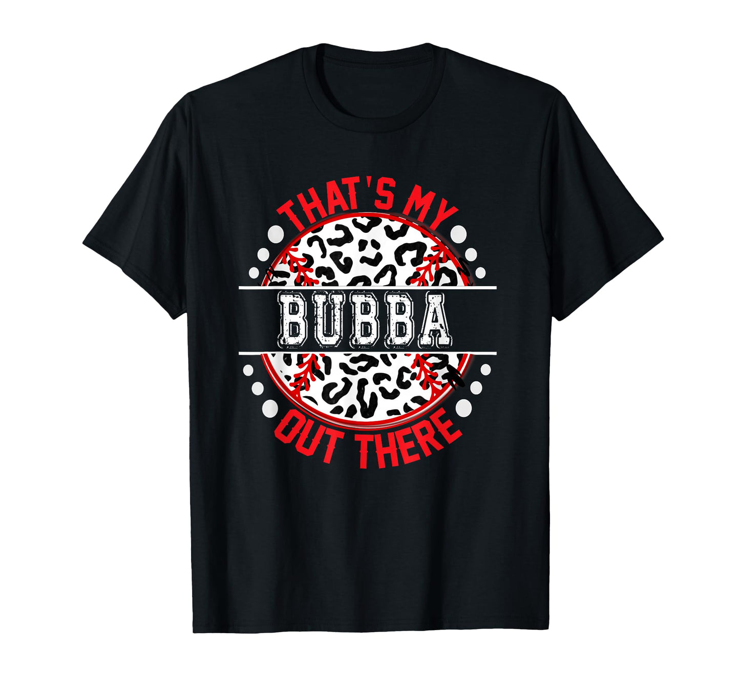 Thats My Bubba Out There Baseball Trendy T-Shirt - Custom Art Print Unisex - T-Shirt, Sweatshirt, Hoodie