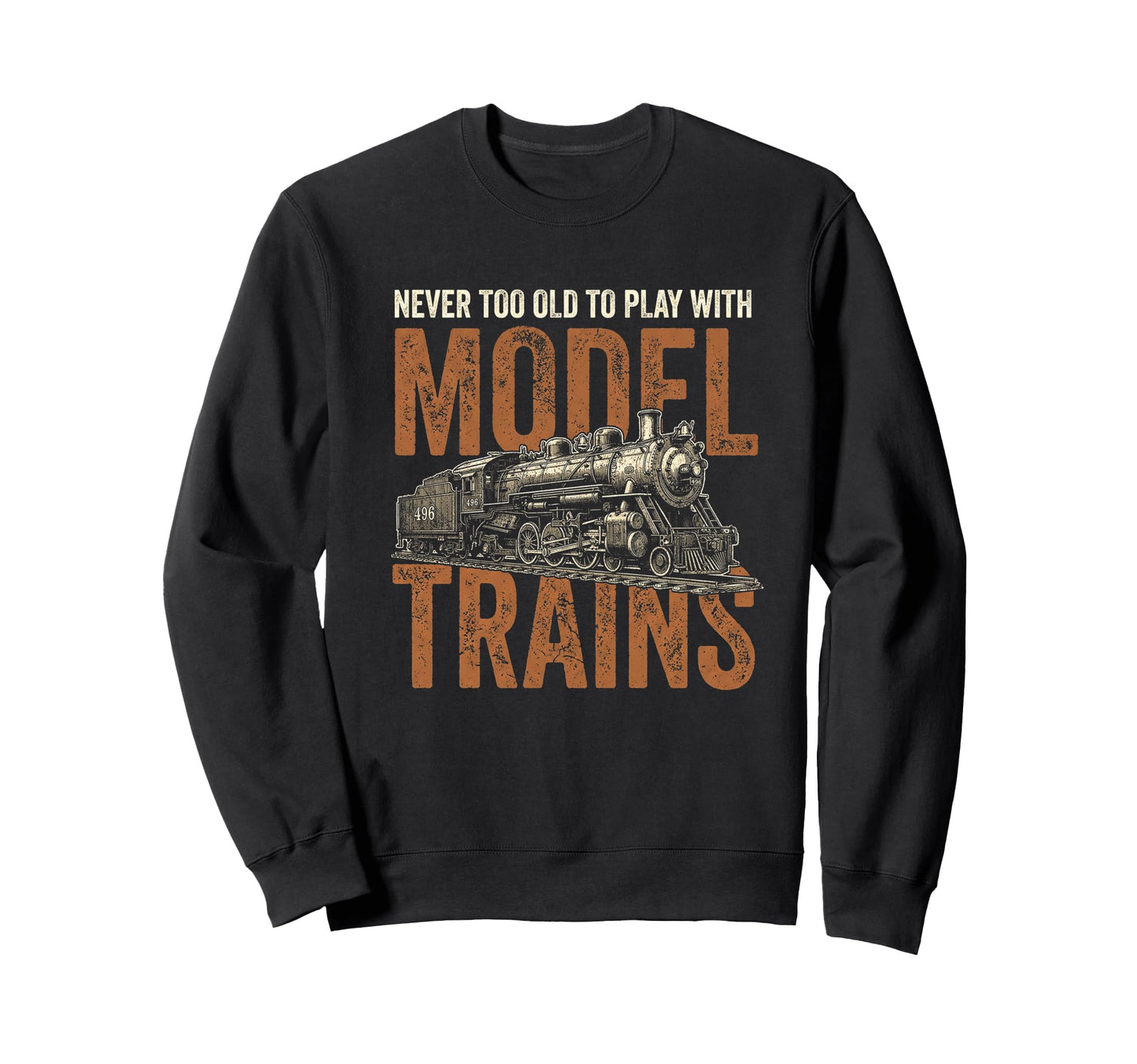 Model Trains Never Too Old Sweatshirt - Minimalist Print for Adults - T-Shirt, Sweatshirt, Hoodie