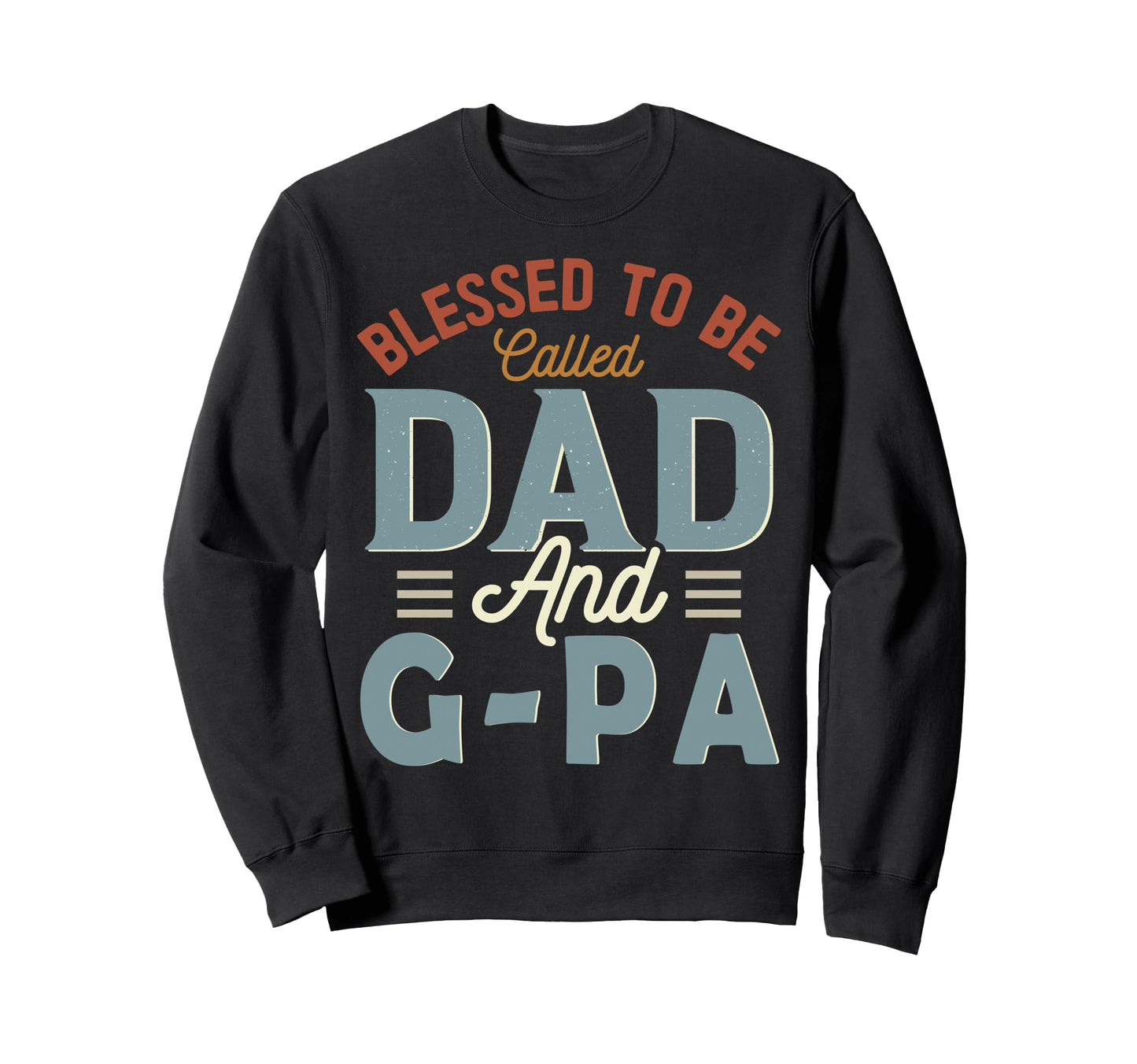 Blessed To Be Called Dad And G Pa Sweatshirt - Custom Art Print for Adults - T-Shirt, Sweatshirt, Hoodie