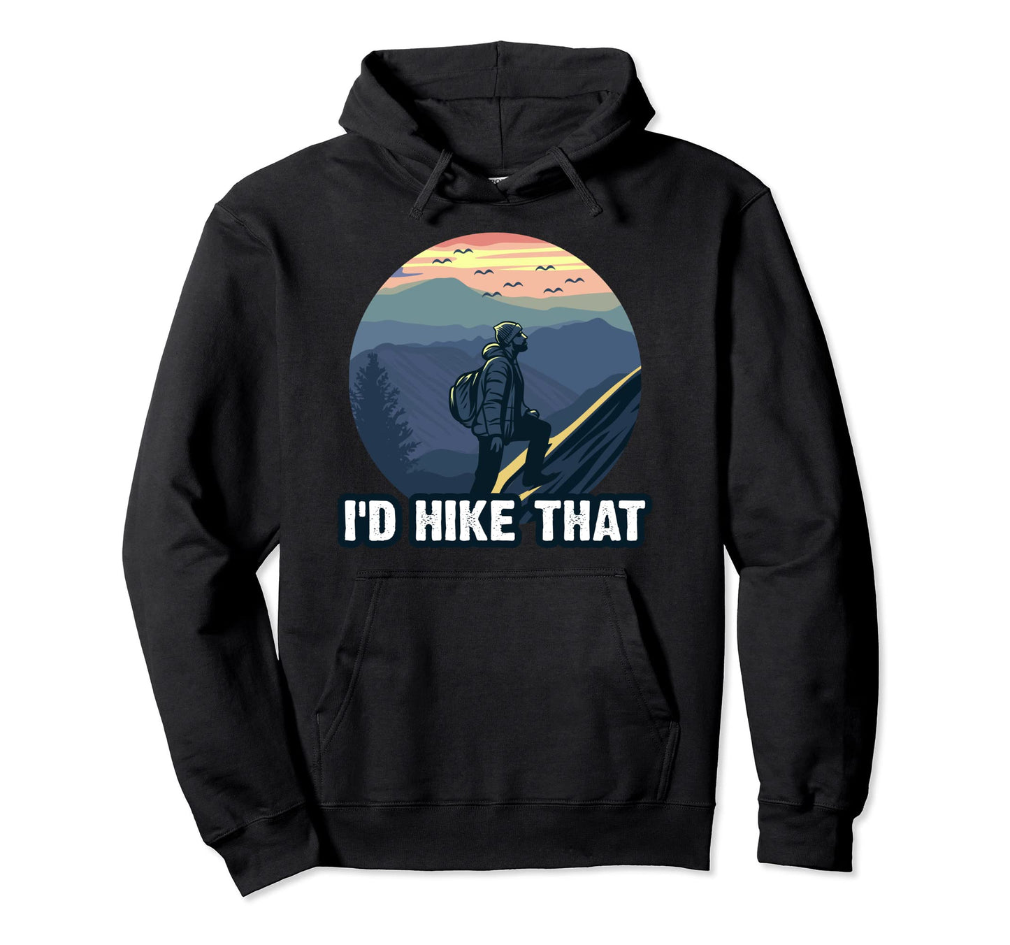 Id Hike That National Park Hiking Mountains Hoodie - Novelty Apparel Unisex - T-Shirt, Sweatshirt, Hoodie