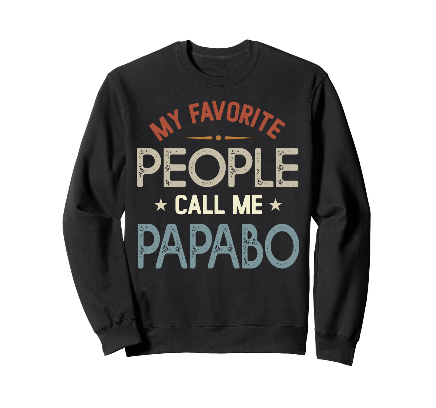 My Favorite People Call Me Papabo Sweatshirt - Streetwear Style Unisex - T-Shirt, Sweatshirt, Hoodie