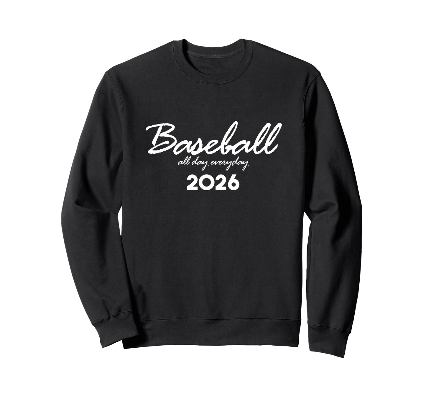 Baseball Day Everyday Funny 2026 Sweatshirt - Novelty Apparel Men Women - T-Shirt, Sweatshirt, Hoodie