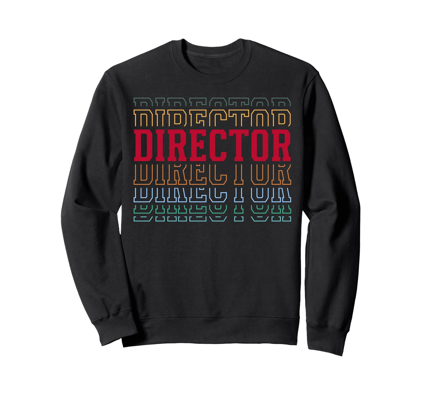 Director Funny Layered Text Directing Sweatshirt - Trendy Graphic Unisex - T-Shirt, Sweatshirt, Hoodie