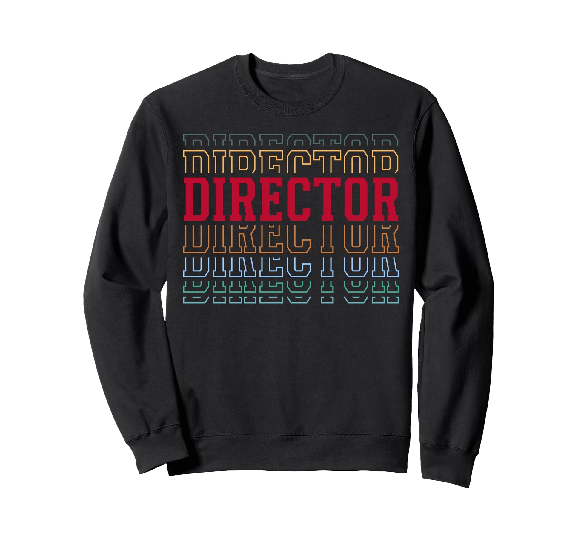 Director Funny Layered Text Directing Sweatshirt - Trendy Graphic Unisex - T-Shirt, Sweatshirt, Hoodie
