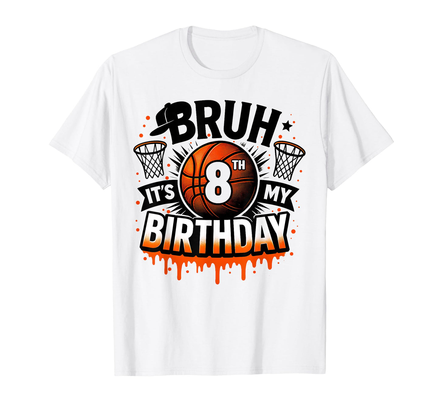 Bruh Its My 8Th Birthday Basketball 8 T-Shirt - Streetwear Style Unisex - T-Shirt, Sweatshirt, Hoodie
