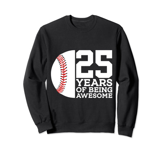 25 Years Being Awesome Baseball 25Th Sweatshirt - Aesthetic Graphic Unisex - T-Shirt, Sweatshirt, Hoodie