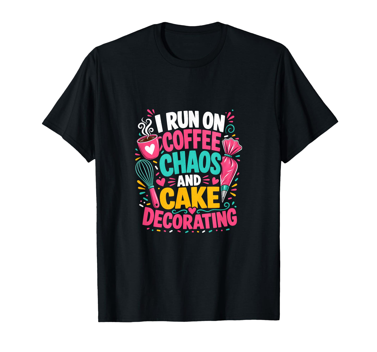 I Run Coffee Chaos And Cake T-Shirt - Custom Art Print for Adults - T-Shirt, Sweatshirt, Hoodie