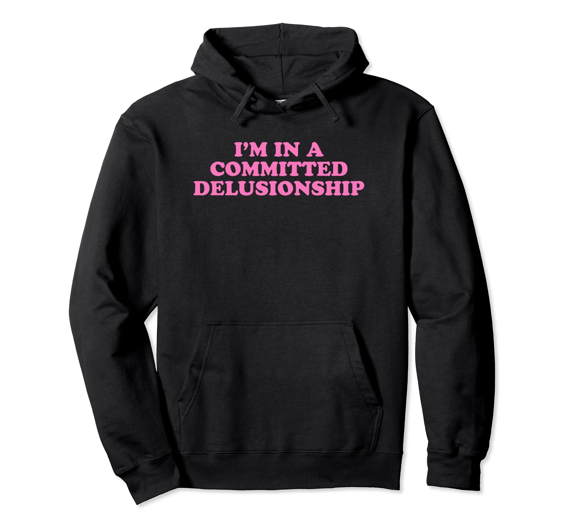 Im Committed Delusionship Funny Hoodie - Casual Everyday Wear for Adults - T-Shirt, Sweatshirt, Hoodie