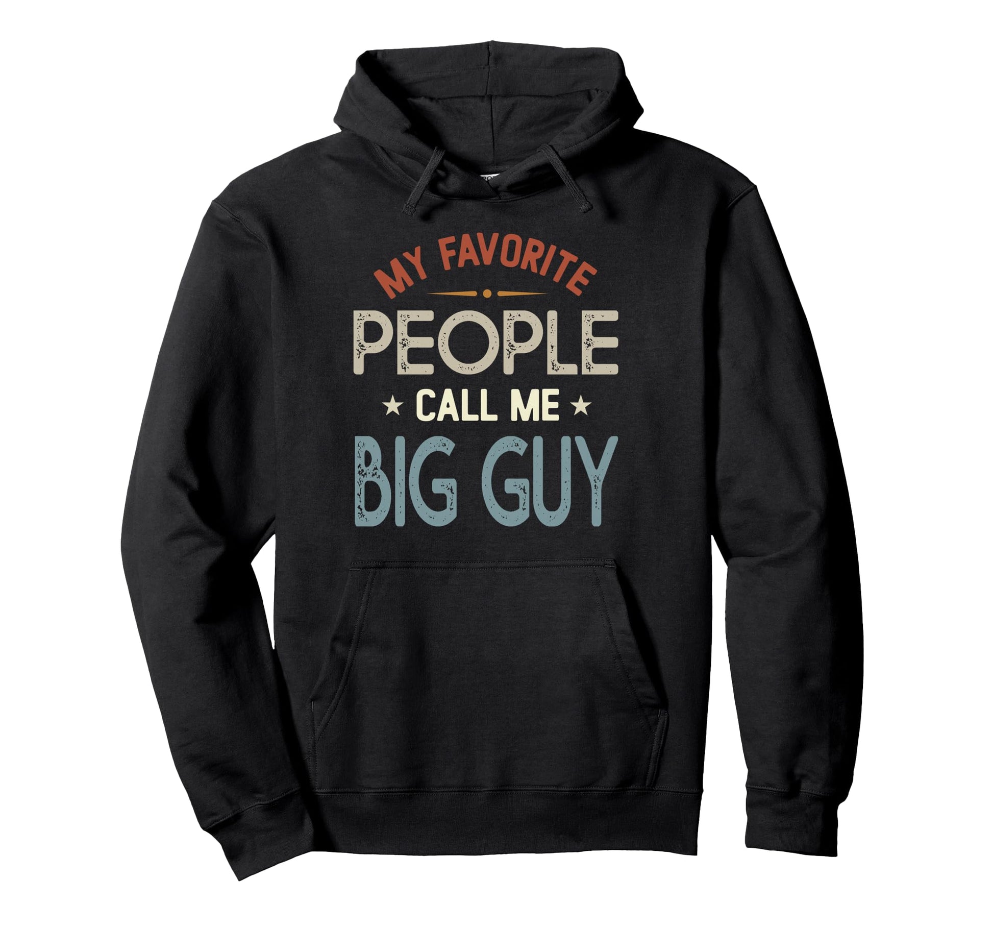 My Favorite People Call Me Big Guy Fathers Hoodie - Unique Graphic Unisex - T-Shirt, Sweatshirt, Hoodie