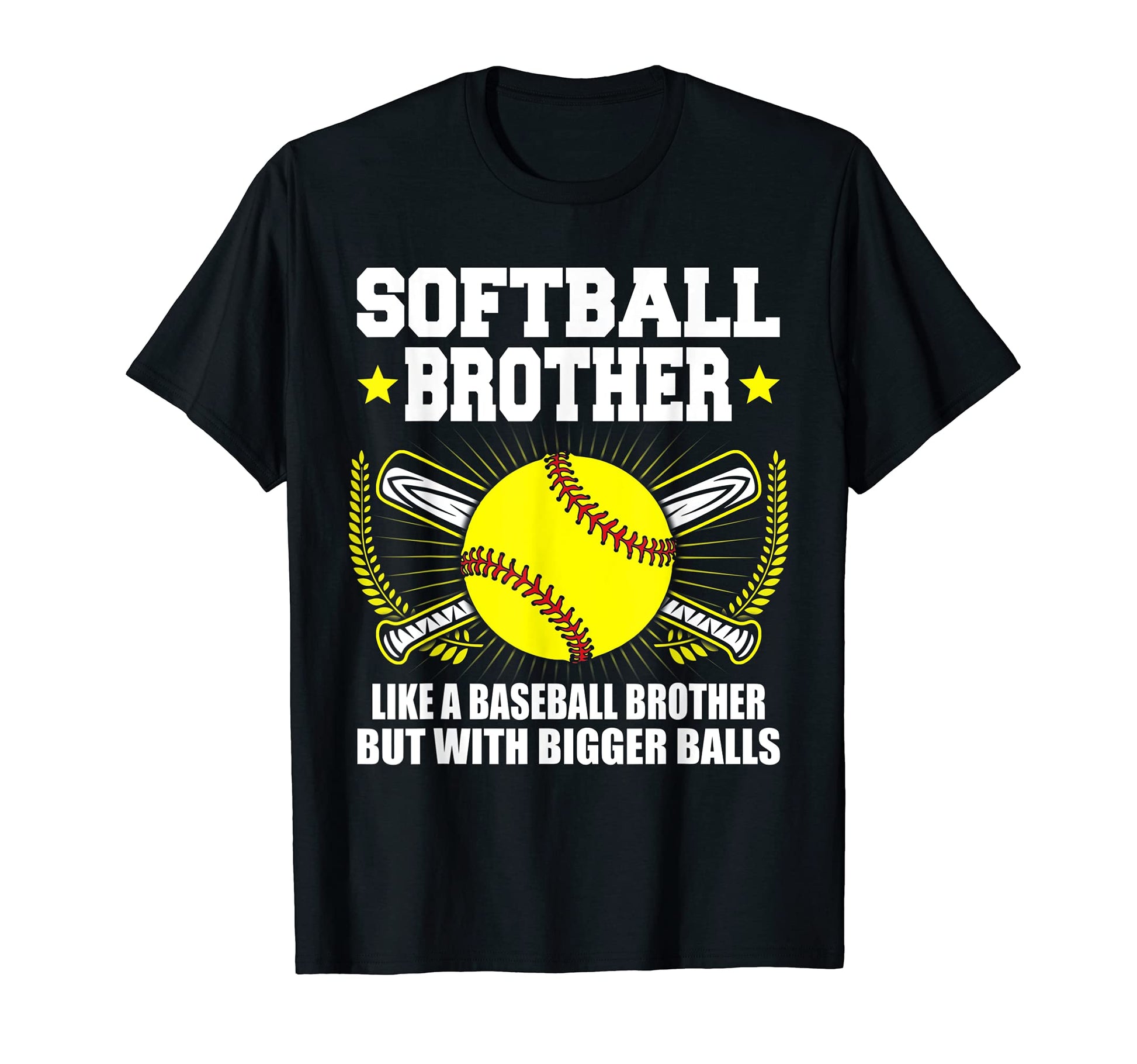Softball Brother Bigger Balls Funny T-Shirt - Casual Everyday Wear Unisex - T-Shirt, Sweatshirt, Hoodie