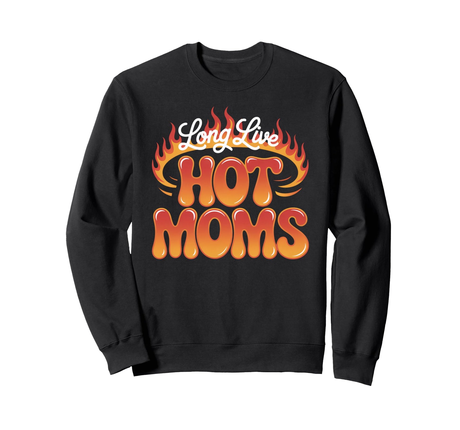 Long Live Hot Moms Funny Mom Sweatshirt - Trendy Graphic for Adults - T-Shirt, Sweatshirt, Hoodie
