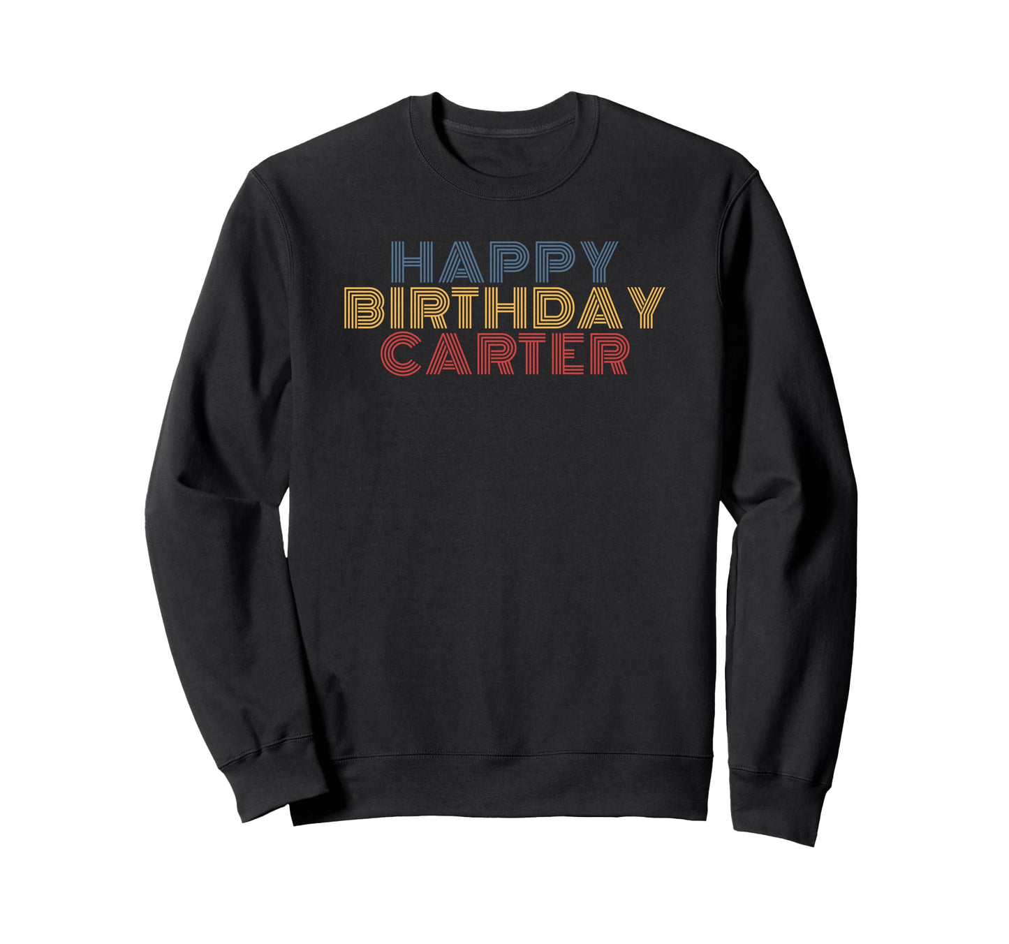 Happy Birthday Carter Sweatshirt - Casual Everyday Wear Men Women - T-Shirt, Sweatshirt, Hoodie