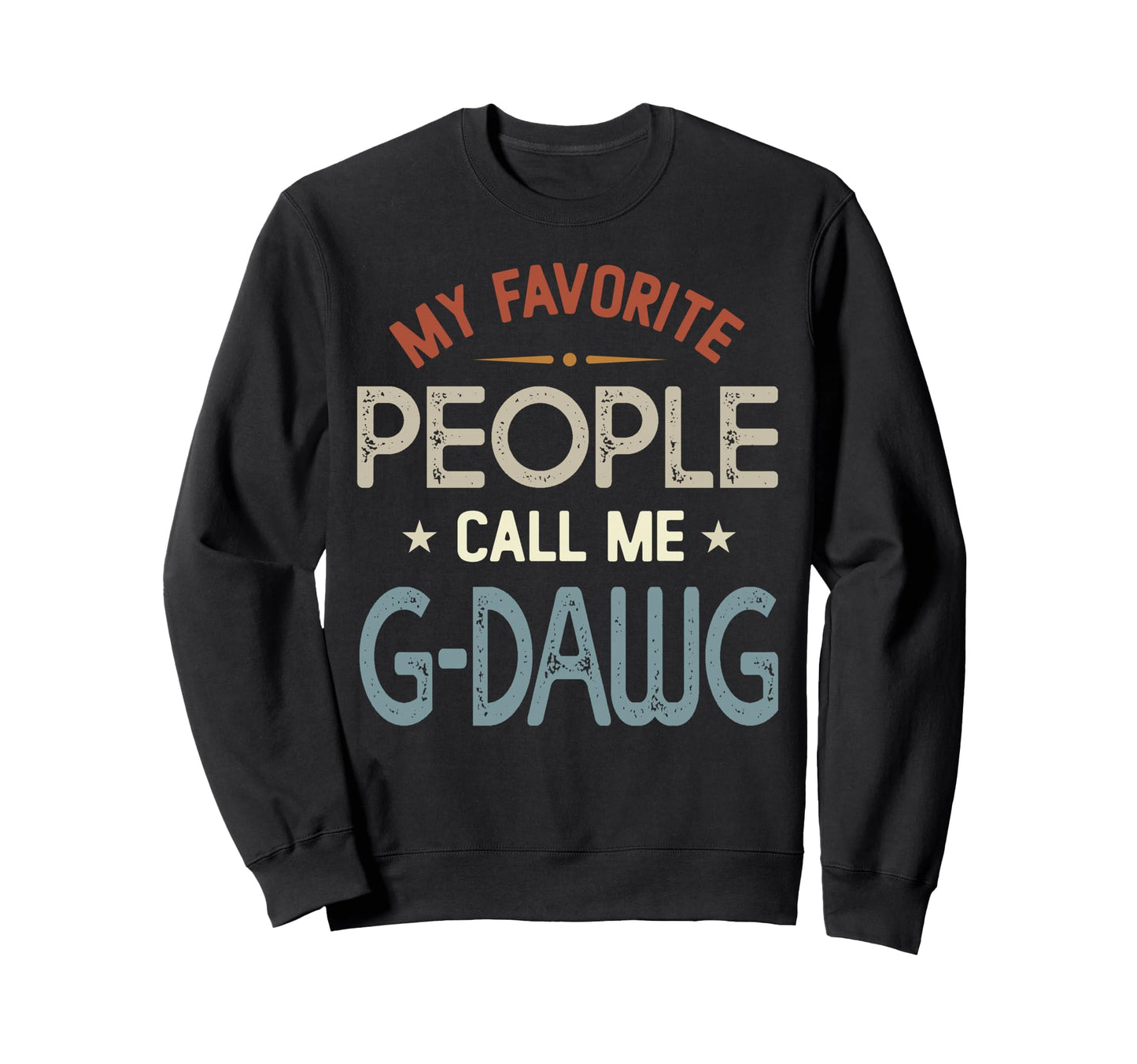 My Favorite People Call Me G Sweatshirt - Fun Novelty Design Men Women - T-Shirt, Sweatshirt, Hoodie