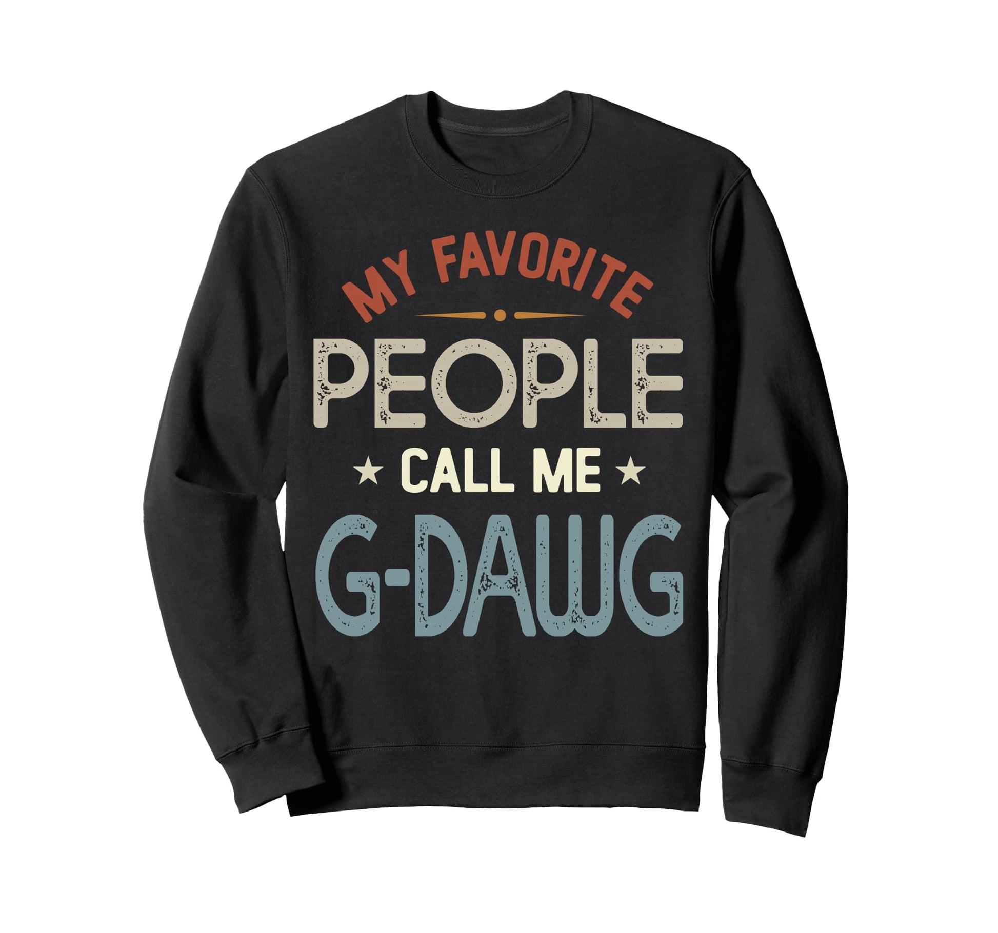 My Favorite People Call Me G Sweatshirt - Fun Novelty Design Men Women - T-Shirt, Sweatshirt, Hoodie