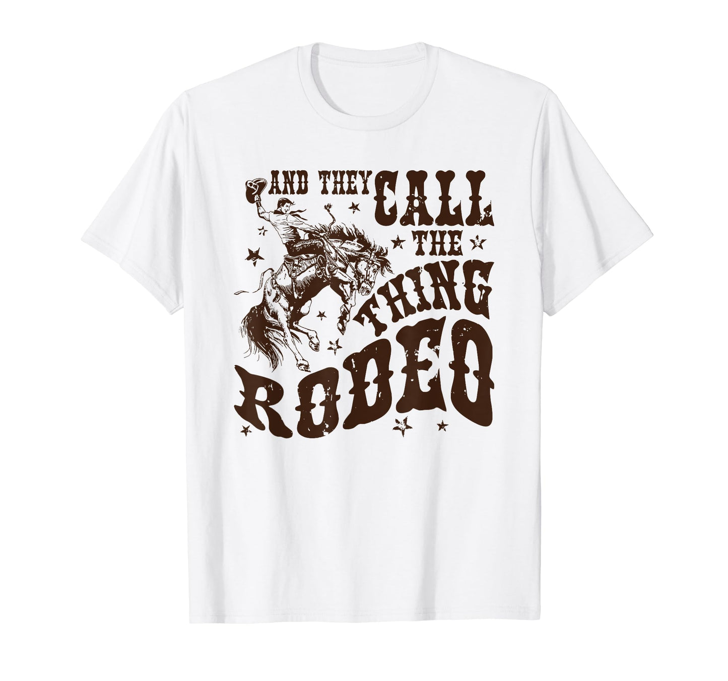 And They Call Thing Rodeo T-Shirt - Graphic Print Unisex - T-Shirt, Sweatshirt, Hoodie
