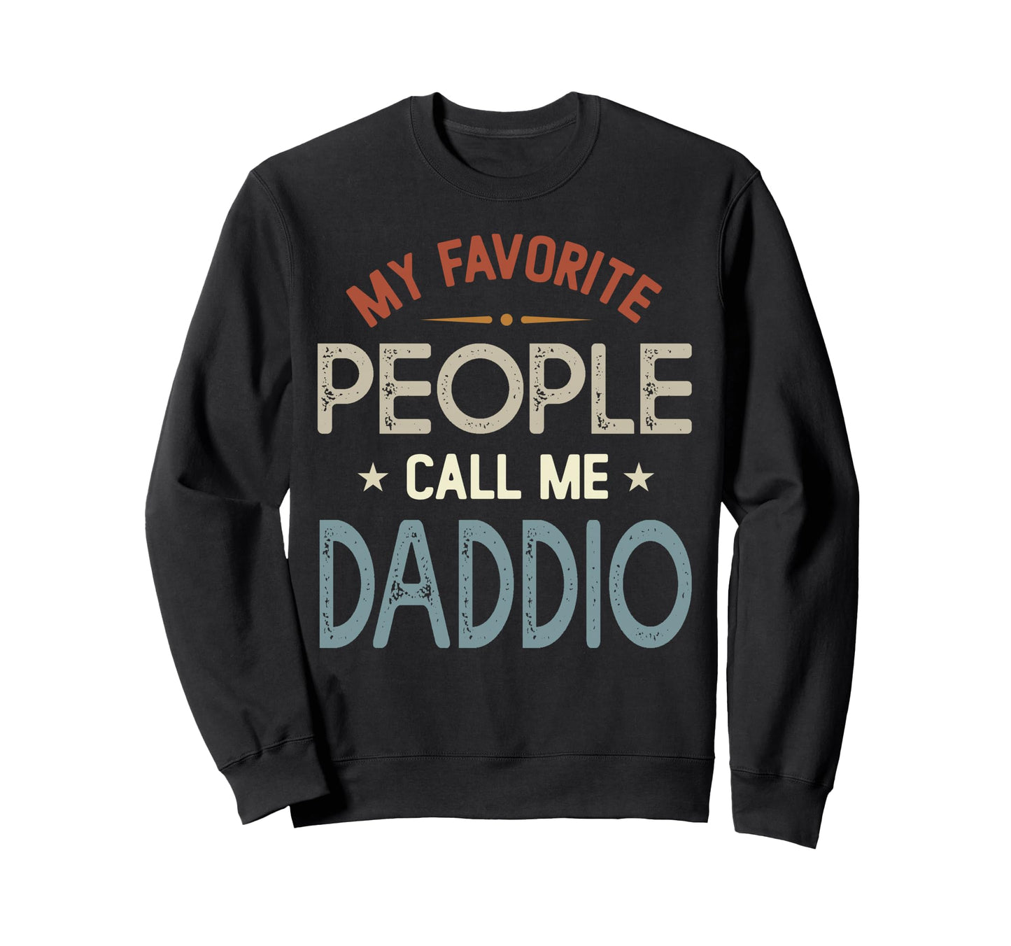 My Favorite People Call Me Daddio Sweatshirt - Fun Novelty Design Unisex - T-Shirt, Sweatshirt, Hoodie