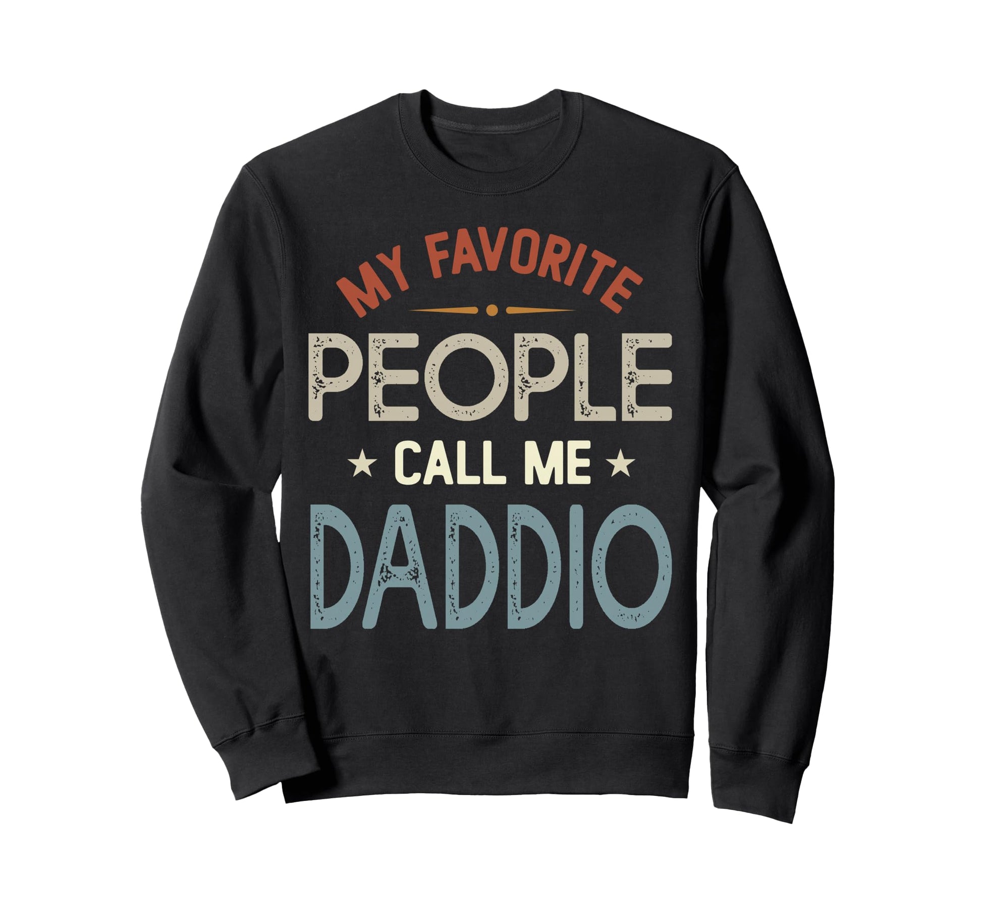 My Favorite People Call Me Daddio Sweatshirt - Fun Novelty Design Unisex - T-Shirt, Sweatshirt, Hoodie