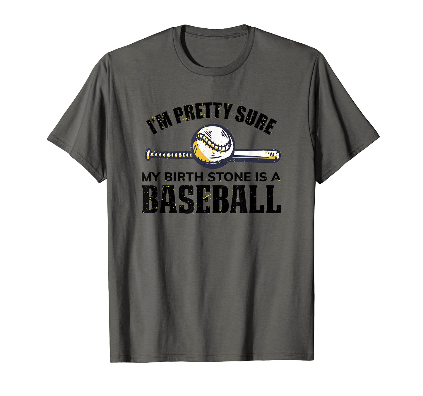 Im Pretty Sure My Birthstone Is T-Shirt - Casual Everyday Wear Unisex - T-Shirt, Sweatshirt, Hoodie